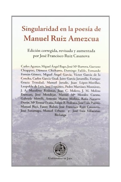 SINGULARIDAD EN LA POESÍA DE MANUEL RUIZ AMEZCUA. (Edición corregida, revisada y aumentada por José Francisco Ruiz Casanova)